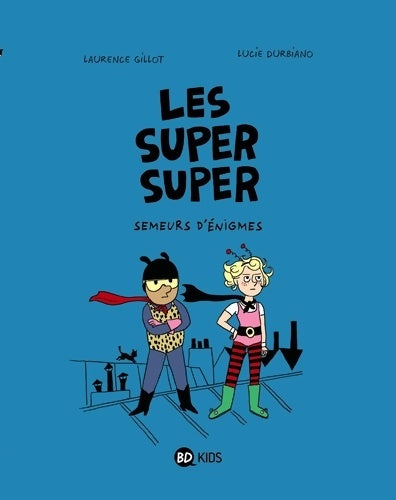Livrenpoche : Les Super Super Tome I : Semeurs d'énigmes - Laurence Gillot - Livre