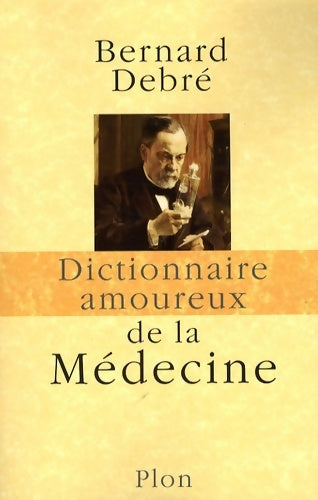 Livrenpoche : Dictionnaire amoureux de la Médecine - Bernard Debré - Livre