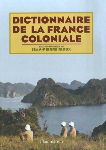 Livrenpoche : dictionnaire de la France coloniale - Jean-Pierre Rioux - Livre