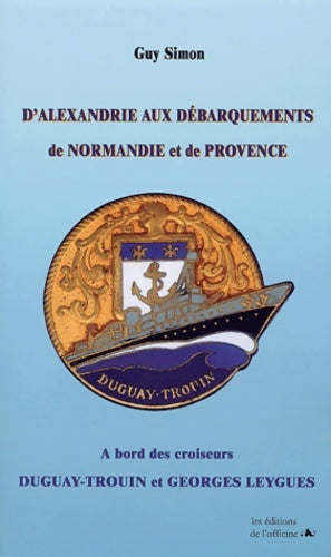 Livrenpoche : D'Alexandrie aux débarquements de Normandie et de Provence : A bord des croiseurs Dugay-Trouin et Georges Leygues - Guy Simon - Livre