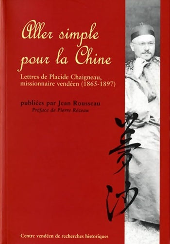 Livrenpoche : Aller simple pour la Chine : Lettres de Placide Chaigneau missionnaire vendéen - Jean Rousseau - Livre