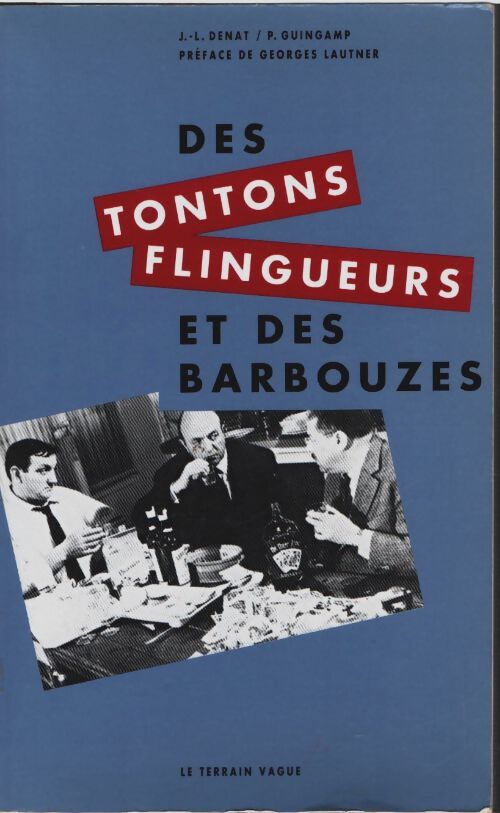 Livrenpoche : Des tontons flingueurs et des barbouzes : L'univers de Georges lautner - Chantal Denat - Livre