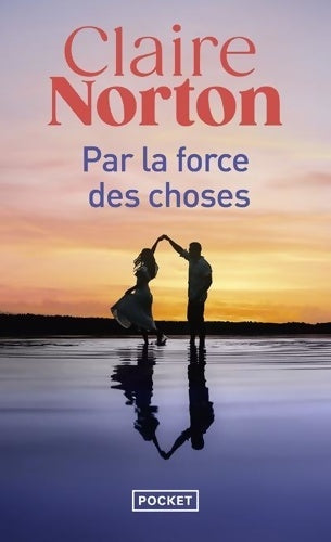Livrenpoche : Par la force des choses - Nouveauté 2024 - Histoire d'amour - Claire Norton - Livre