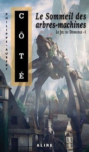 Livrenpoche : Le jeu du Démiurge Tome I Le sommeil des arbres-machines - Philippe-aubert Cote - Livre