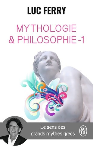 Livrenpoche : Mythologie & philosophie  : Le sens des grands mythes grecs - Luc Ferry - Livre