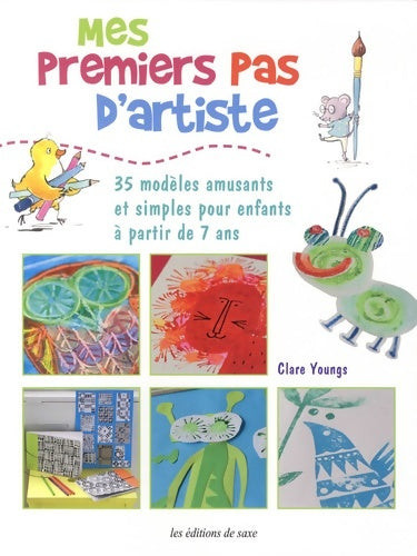 Livrenpoche : Mes premiers pas d'artiste : 35 modèles amusants et simples pour enfants à partir de 7 ans - Clare Youngs - Livre