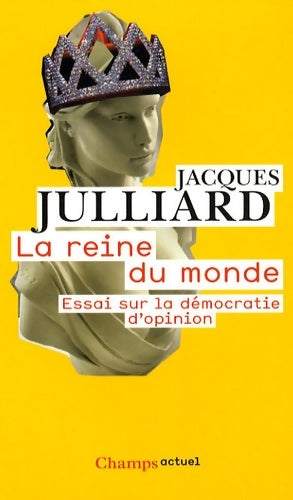 Livrenpoche : La Reine du monde : Essai sur la démocratie d'opinion - Jacques Julliard - Livre