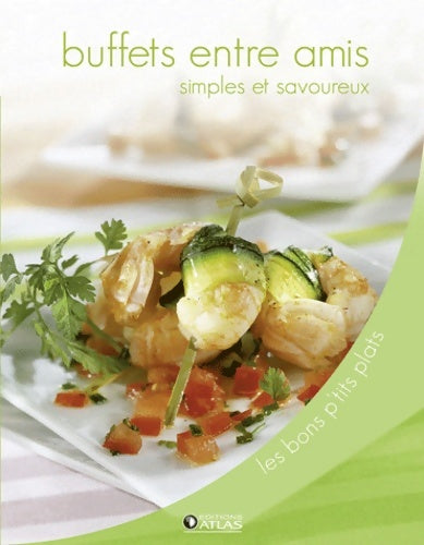 Livrenpoche : Buffets entre amis : Simples et savoureux - Editions Atlas - Livre