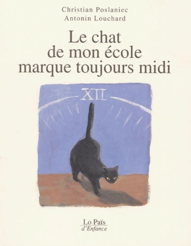 Livrenpoche : Le chat de mon école marque toujours midi - Antonin Louchard - Livre