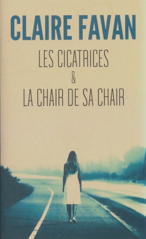 Livrenpoche : Les cicatrices & la chair de sa chair - Claire Favan - Livre