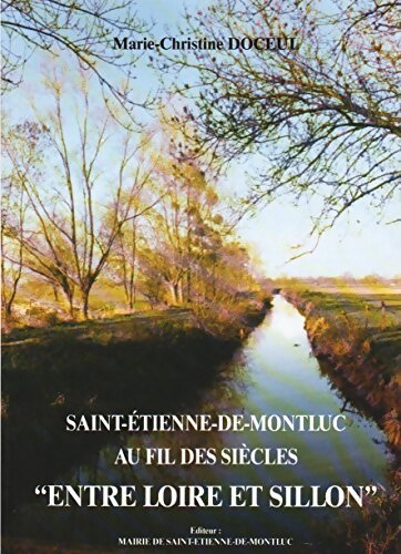 Livrenpoche : Saint-Etienne-de-Montluc au fil des siècles : Entre Loire et sillon - Marie-Christine Doceul - Livre