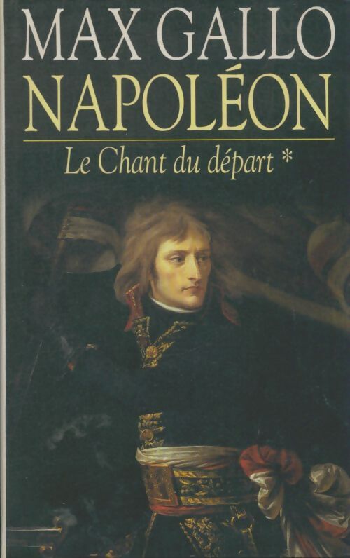 Livrenpoche : Napoléon Tome I : Le chant du départ - Max Gallo - Livre