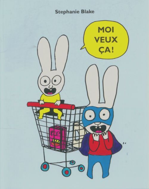 Livrenpoche : Moi veux ça ! - Stéphanie Blake - Livre