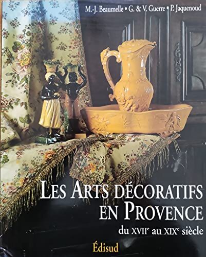 Livrenpoche : Les arts decoratifs en provence du XVIIe au XIXe siècle - Marie-José Beaumelle - Livre