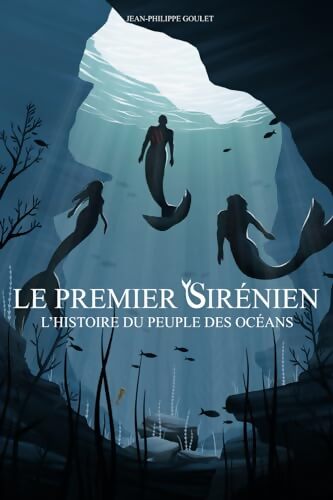 Livrenpoche : Le premier sirénien : L'histoire du peuple des océans - Jean-Philippe Goulet - Livre