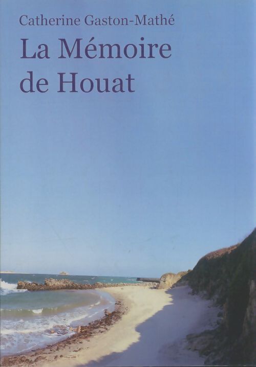 Livrenpoche : La mémoire de Houat - Catherien Gaston-Mathé - Livre