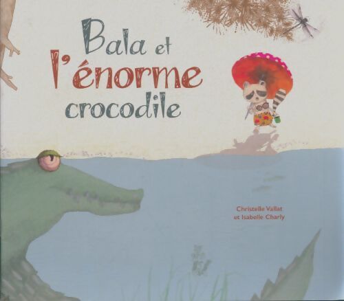 Livrenpoche : Bala et l'énorme crocodile - Christelle Vallat - Livre
