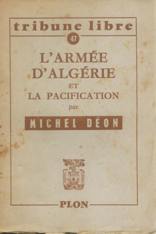 Livrenpoche : Tribune libre n° 47 : L'armée d'Algérie et la pacification - Michel Déon - Livre