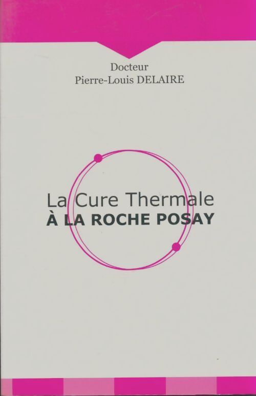 Livrenpoche : La cure thermale à la Roche Posay - Pierre-Louis Delaire - Livre