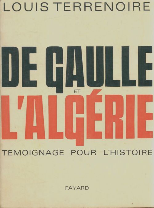 Livrenpoche : De Gaulle et l'Algérie témoignage pour l'histoire - Louis Terrenoire - Livre