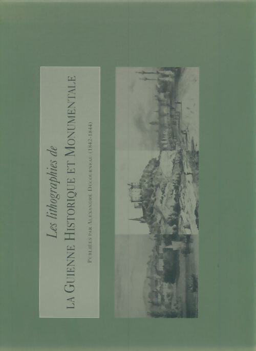 Livrenpoche : Les lithographies de la Guienne historique et monumentales - Collectif - Livre