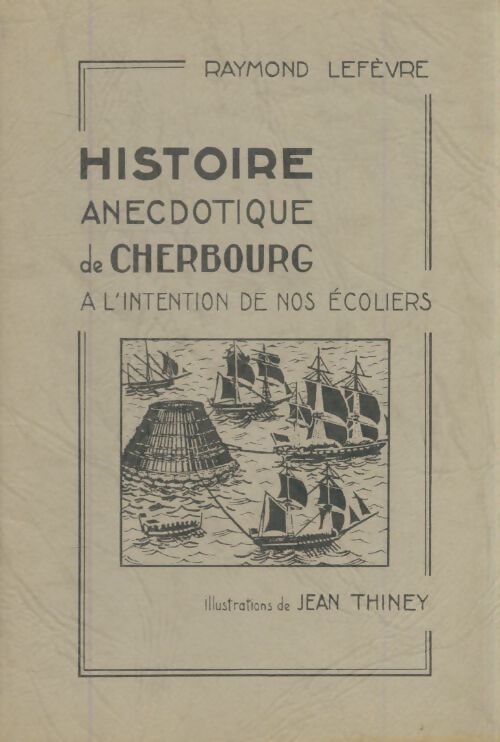 Livrenpoche : Histoire anecdotique de Cherbourg - Raymond Lefèvre - Livre