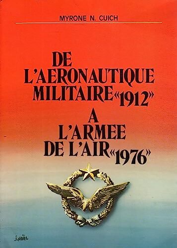 Livrenpoche : De l'aeronautique militaire 1912 à l'armée de l'air 1976 - Myrone Nicolas Cuich - Livre
