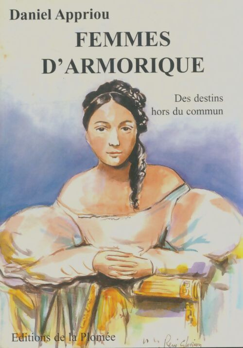 Livrenpoche : Femmes d'Armorique : Des destins hors du commun - Daniel Appriou - Livre