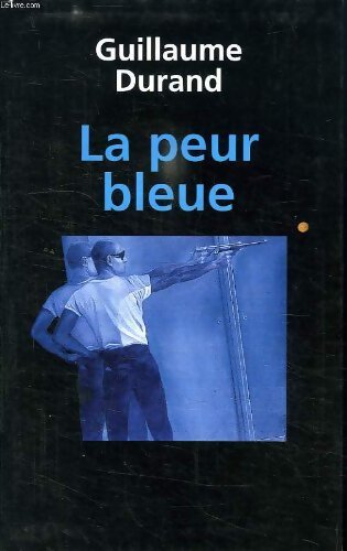 Livrenpoche : La peur bleue - Guillaume Durand - Livre
