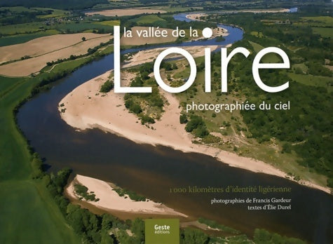 Livrenpoche : La vallée de la Loire photographiée du ciel : 1000 kilomètres d'identité ligérienne - Francis Gardeur - Livre