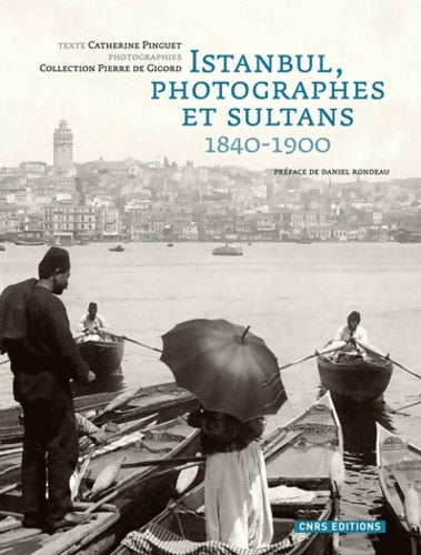 Livrenpoche : Istanbul photographes et sultans 1840-1900 - Catherine Pinguet - Livre