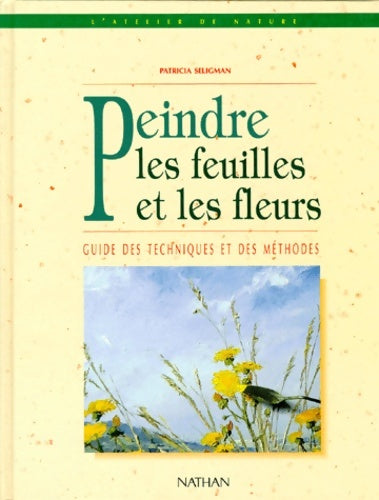 Livrenpoche : Peindre Les Feuilles Et Les Fleurs. Guide Des Techniques Et Des méthodes - Patricia Seligman - Livre