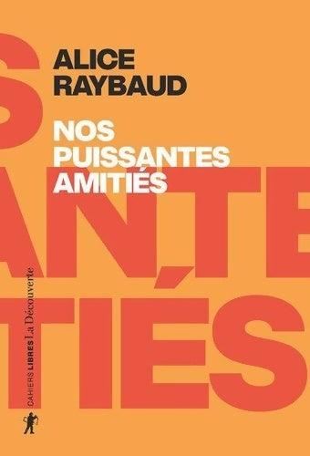 Livrenpoche : Nos puissantes amitiés - Des liens politiques des lieux de résistance : Des liens politiques des lieux de résistance - Alice Raybaud - Livre