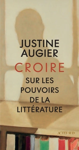 Livrenpoche : Croire : Sur les pouvoirs de la littérature - Justine Augier - Livre