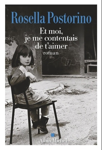 Livrenpoche : Et moi je me contentais de t'aimer - Rosella Postorino - Livre