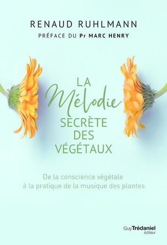 Livrenpoche : La mélodie secrète des végétaux - De la conscience végétale à pratique de la musique des plantes - Renaud Ruhlmann - Livre