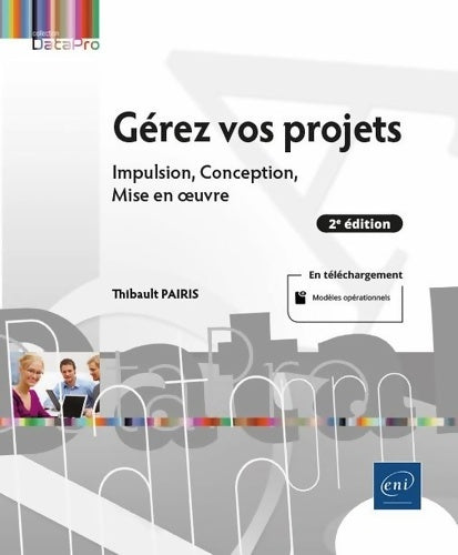 Livrenpoche : Gérez vos projets . Impulsion Conception Mise en oeuvre - Thibault Pairis - Livre