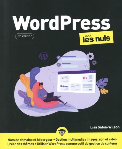 Livrenpoche : Wordpress pour les Nuls : Livre d'informatique Comprendre et découvrir l'outil Wordpress Apprendre à créer un blog et un site internet de l'installation aux extensions - Lisa Sabin-Wilson - Livre