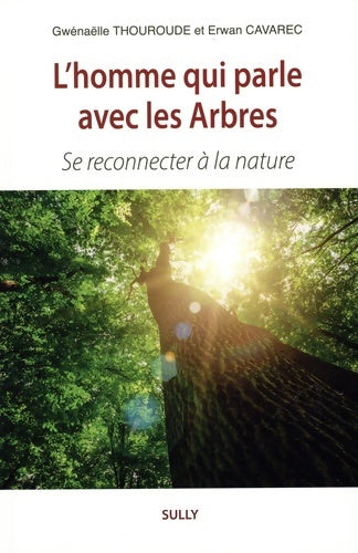 Livrenpoche : L'homme qui parle avec les Arbres : Se reconnecter à la nature - Gwénaelle Thouroude - Livre