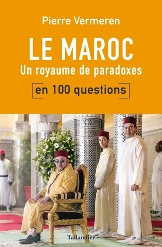 Livrenpoche : Le Maroc en 100 questions : UN ROYAUME DE PARADOXES - Pierre Vermeren - Livre