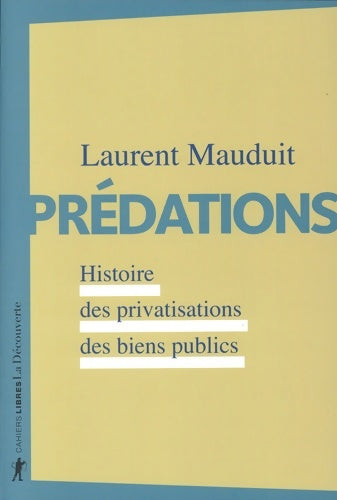 Livrenpoche : Prédations - Histoire des privatisations des biens publics : Histoire des privatisations des biens publics - Laurent Mauduit - Livre