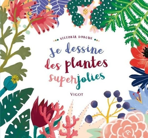 Livrenpoche : Je dessine des plantes superjolies - Victoria Dorche - Livre