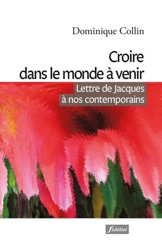 Livrenpoche : Croire dans le monde à venir - Lettre de Jacques - Dominique Collin - Livre