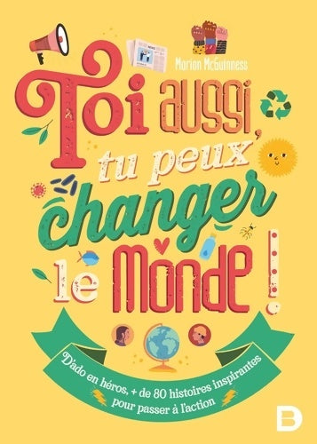 Livrenpoche : Toi aussi tu peux changer le monde ! : Plus de 80 histoires inspirantes pour passer à l'action - Marion McGuinness - Livre