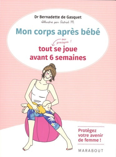 Livrenpoche : Mon corps après bébé tout  se joue avant 6 semaines - Dr Bernadette De Gasquet - Livre
