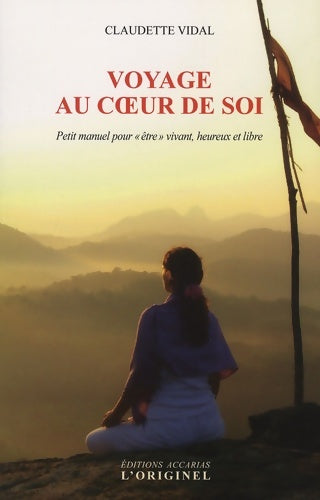 Livrenpoche : Voyage au coeur de soi : Petit manuel pour être vivant heureux et libre - Claudette Vidal - Livre