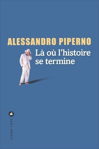 Livrenpoche : LÀ OÙ L'HISTOIRE SE TERMINE - Alessandro Piperno - Livre