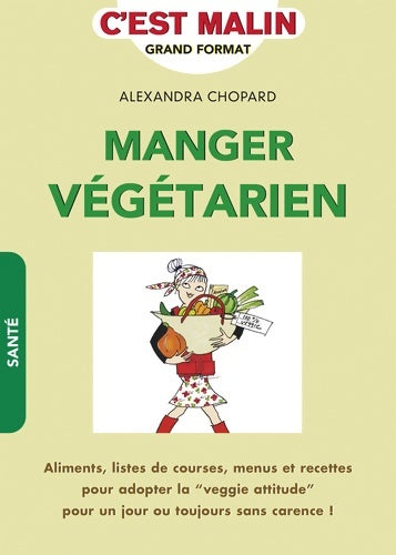 Livrenpoche : Manger végétarien c'est malin : Un peu beaucoup passionnément ! - Alexandra Chopard - Livre