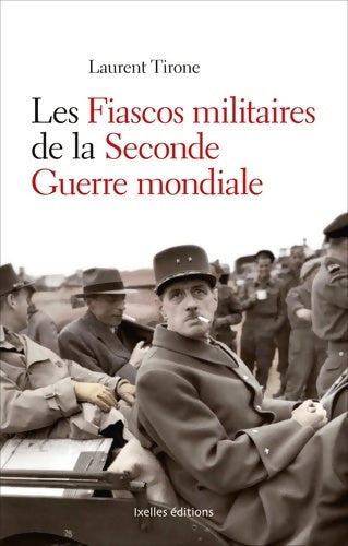 Livrenpoche : Les fiascos militaires de la Seconde Guerre mondiale - Laurent Tirone - Livre