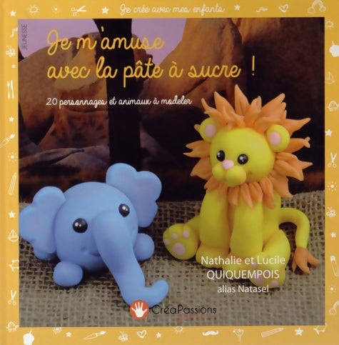Livrenpoche : Je m'amuse avec la pâte à sucre ! : 20 personnages et animaux à modeler - Nathalie Quiquempois - Livre
